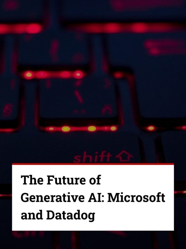 The Future of Generative AI: Microsoft and Datadog
